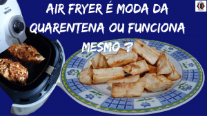 Leia mais sobre o artigo Air Fryer é moda da Quarentena ou Funciona mesmo ?