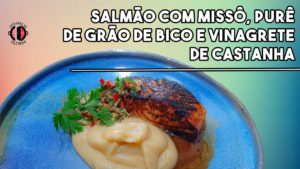 Leia mais sobre o artigo Salmão marinado com missô, Purê de grão de bico defumado vinagrete de castanha | Entrando na Cozinha