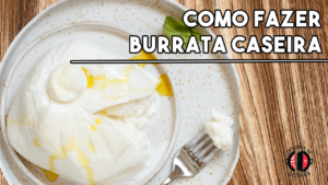 Leia mais sobre o artigo Como fazer Burrata Caseira