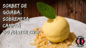 Leia mais sobre o artigo Sorbet de Goiaba, a receita campeã do Masterchef profissionais 2a. edição – Pablo Oazen